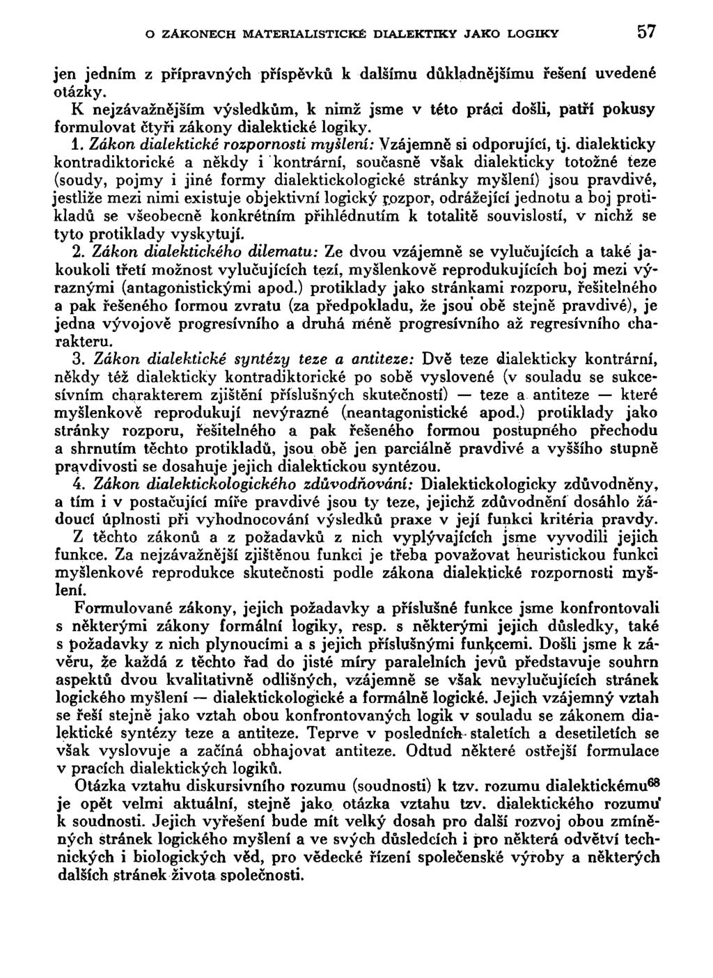 O ZÁKONECH MATERIALISTICKÉ DIALEKTIKY JAKO LOGIKY 57 jen jedním z přípravných příspěvků k dalšímu důkladnějšímu řešení uvedené otázky.