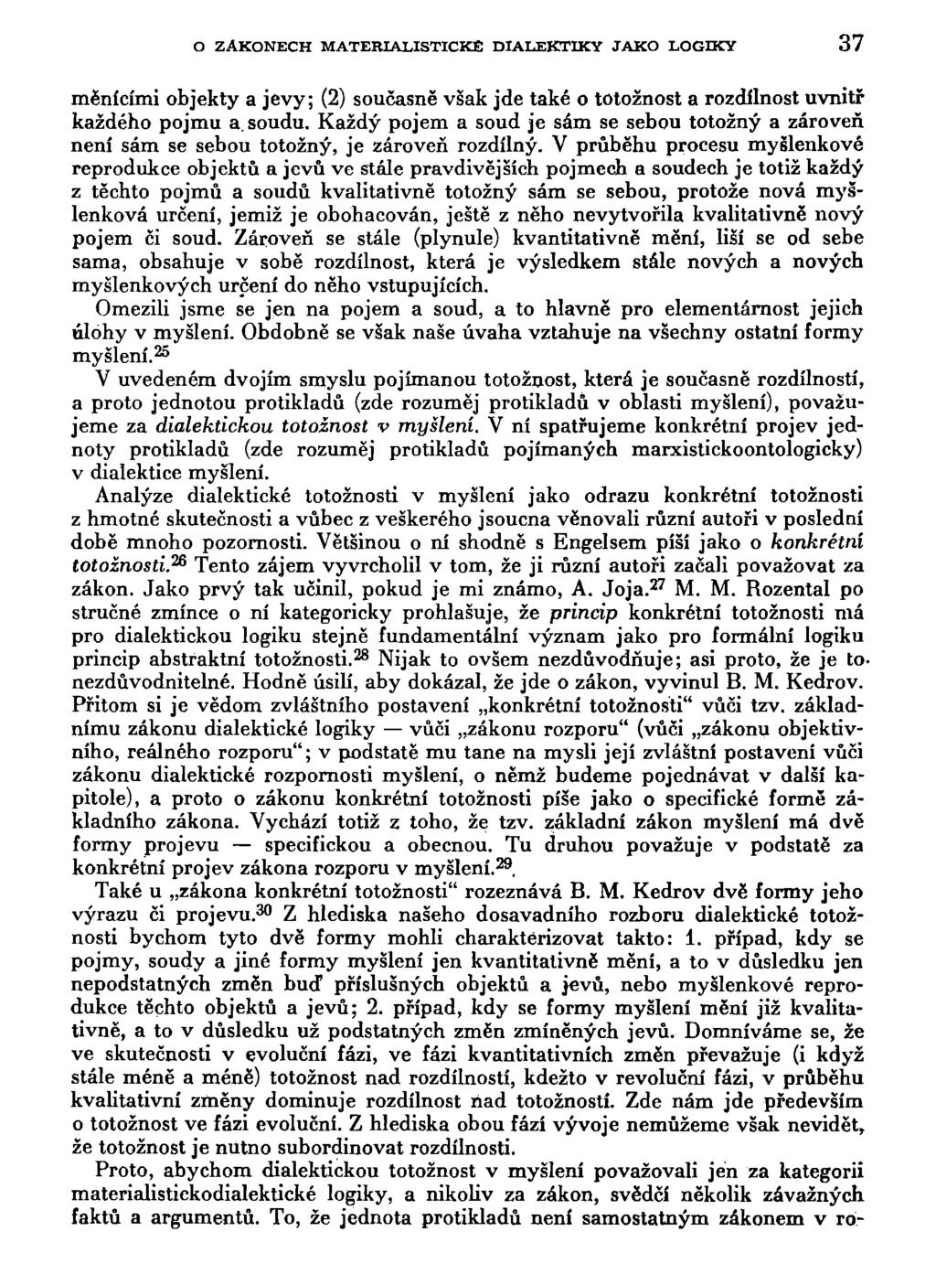 O ZÁKONECH MATERIALISTICKÉ DIALEKTIKY JAKO LOGIKY 37 měnícími objekty a jevy; (2) současně však jde také o totožnost a rozdílnost uvnitř každého pojmu a. soudu.
