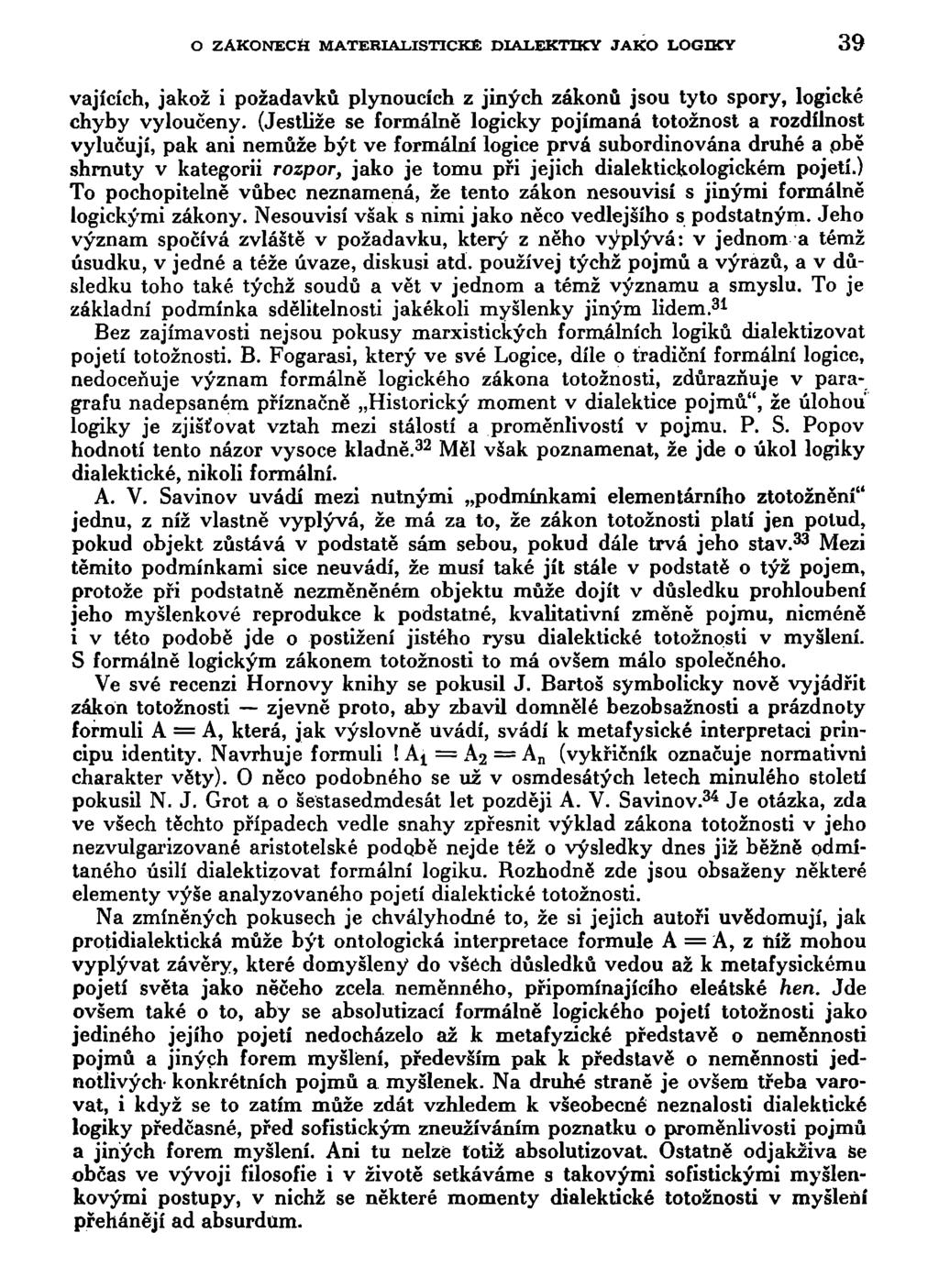O ZÁKONECH MATERIALISTICKÉ DIALEKTIKY JAKO LOGIKY 39 vajících, jakož i požadavků plynoucích z jiných zákonů jsou tyto spory, logické chyby vyloučeny.