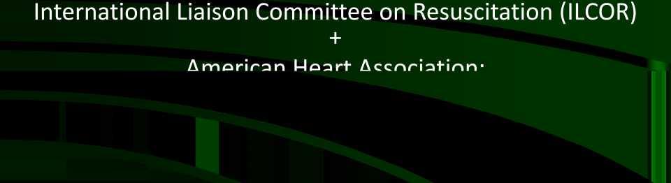 The European Resuscitation Council (ERC): Paediatric Life Support (PLS) 1994, 1998, 2000, 2005 International Liaison Committee on Resuscitation (ILCOR) + American Heart