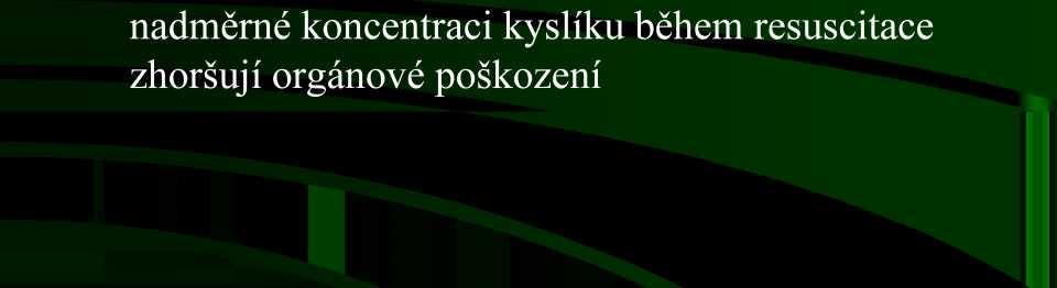 KPR novorozence - novinky Hypoxie a ischemie nebo naopak expozice nadměrné koncentraci kyslíku během resuscitace zhoršují orgánové poškození Meta-analýzy randomizovaných studií porovnávaly