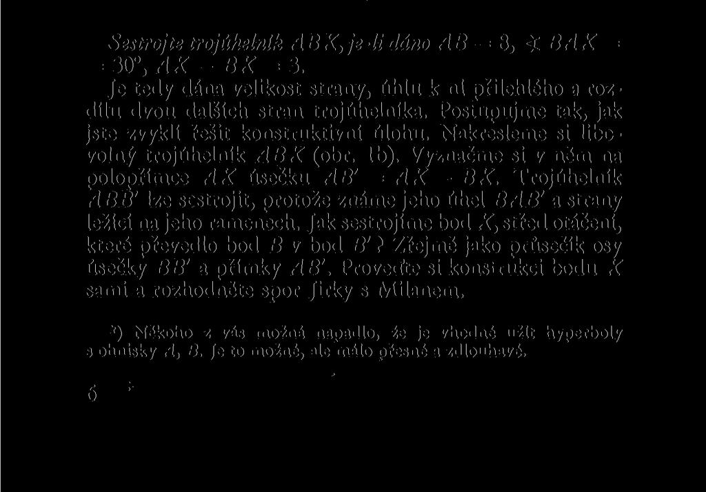 30. Nemůžete však zakreslit bod X, který by odpovídal místu, v němž změnili smčr. Přitom je nutné znát bod X, chceme-li odměřit z náčrtku délku úseček AX, XB.