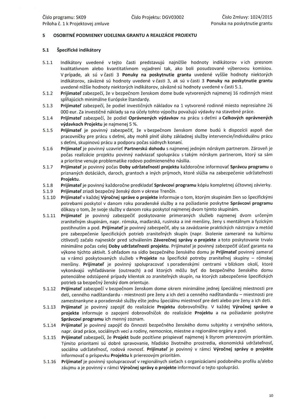 čísl prgramu: SK09 čísl Prjektu: DGV03002 Čísl Zmluvy: 1024/2015 Prílha č. 1 k Prjektvej zmluve Pnuka na pskytnutie grantu S OSOBITNÉ PODMIENKY UDELENIA GRANTU A REALIZÁCIE PROJEKTU 5.