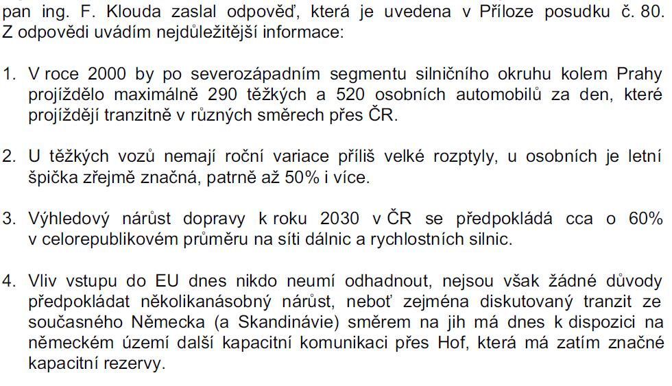 Byl výrazně podceněn nárůst dopravy, zejména tranzitní po vstupu ČR do EU Na D8 a D5, které by měla propojit SZ část SOKP, vzrostl počet vozidel v