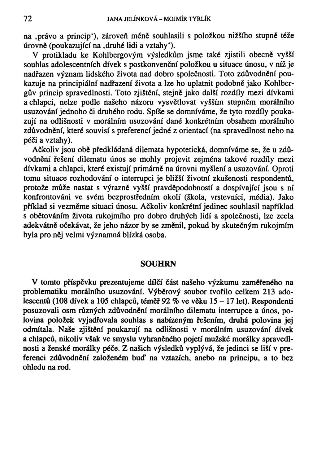 72 JANA JELÍNKOVÁ - MOJMÍR TYRLÍK na,právo a princip'), zároveň méně souhlasili s položkou nižšího stupně téže úrovně (poukazující na,druhé lidi a vztahy').