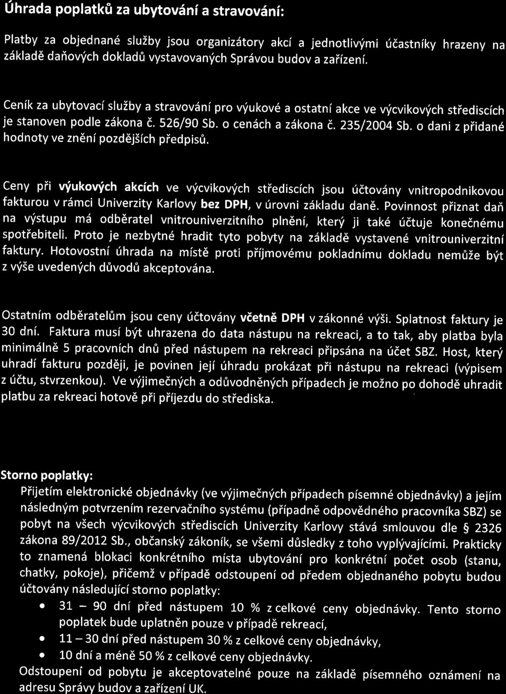 Uhrada poplatkfi za ubytov 6ni a stravov6ni: Platby za objednan6 sluiby jsou organiziltory akci a jednotliv'imi fdastniky hrazeny na zdklad6 dafiovfch doklad0 vystavovanrich Sprdvou budov azaiizen[.