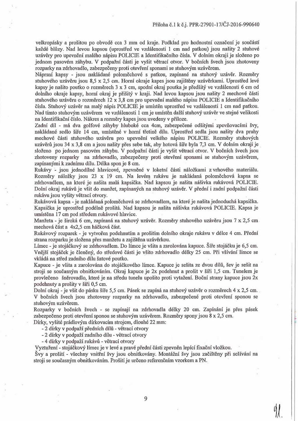 ' Příoha č. k č.j. PPR-27901-17/ČJ-2016-990640 vekropásky a prošitou po obvodě cca 3 mm od kraje. Podkad pro hodnostní označení je součástí každé bůu.