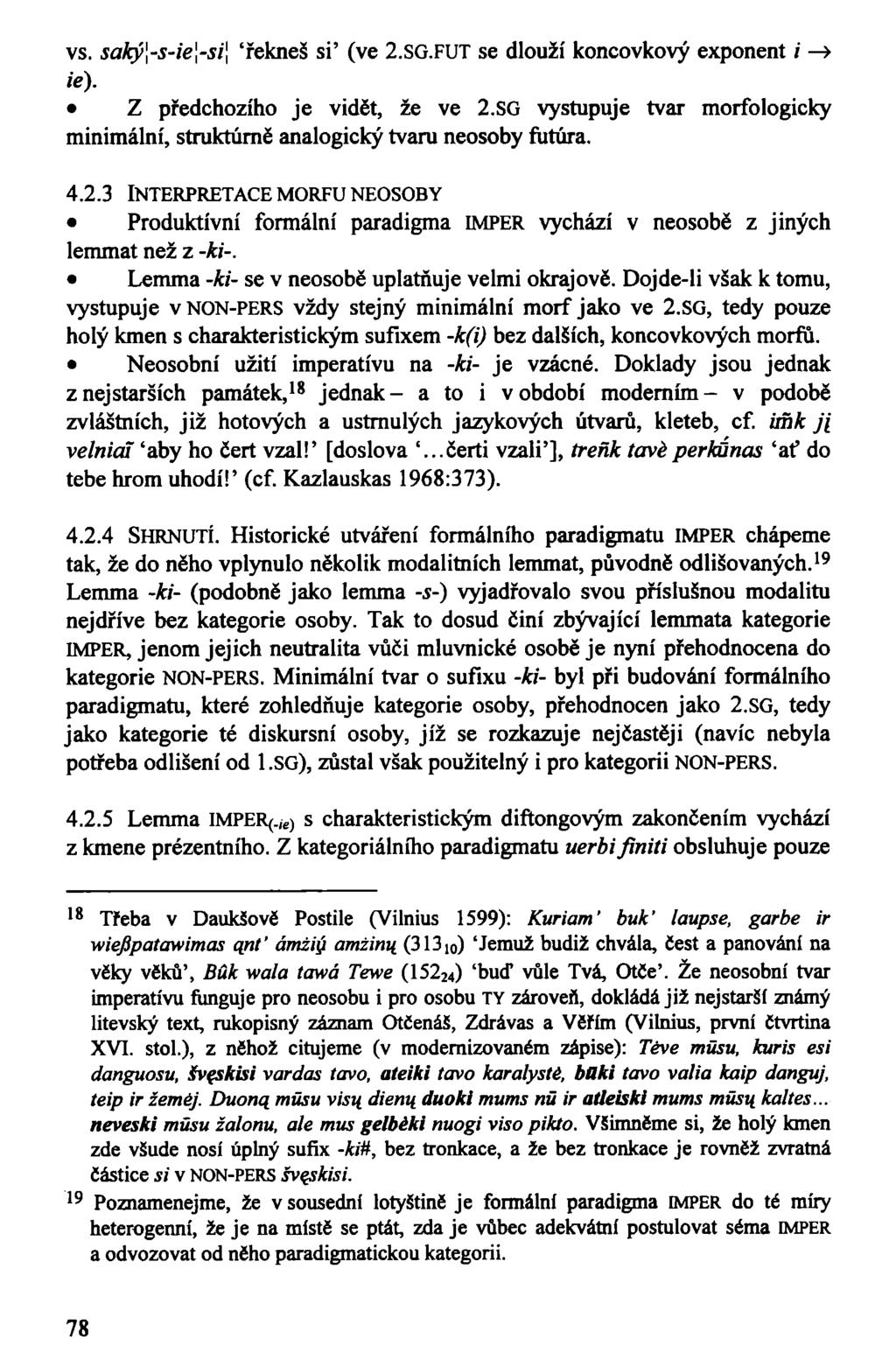 vs. saký\-s-ie\-si\ 'řekneš si' (ve 2.SG.FUT se dlouží koncovkový exponent /' > ie). Z předchozího je vidět, že ve 2.
