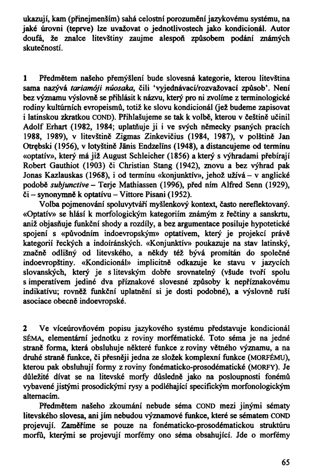 ukazují, kam (přinejmenším) sahá celostní porozumění jazykovému systému, na jaké úrovni (teprve) lze uvažovat o jednotlivostech jako kondicionál.