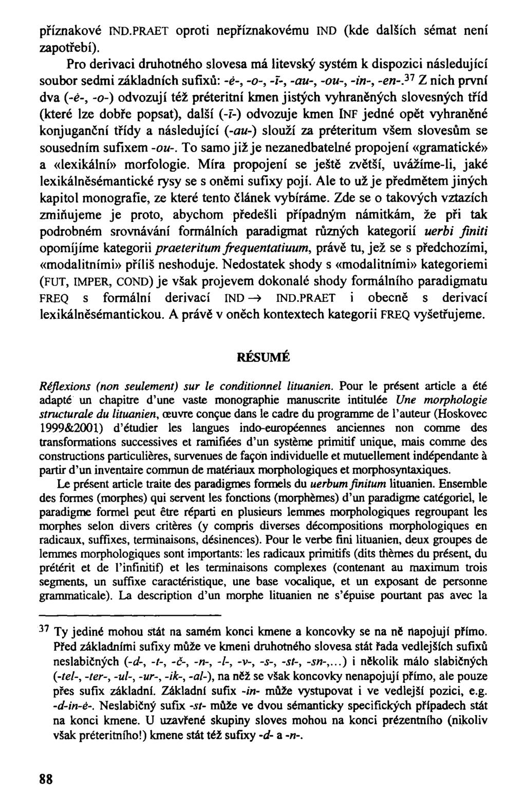 příznakové IND.PRAET oproti nepříznakovému IND (kde dalších sémat není zapotřebí).