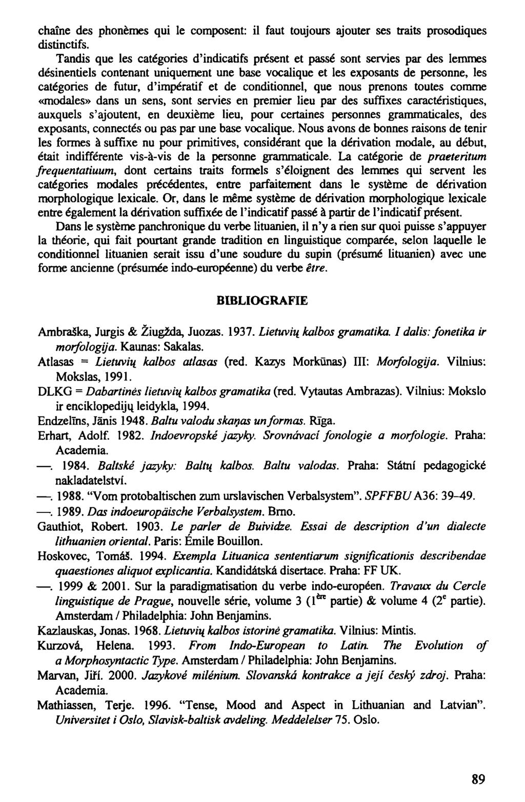 chaíne des phoněmes qui le composent: il faut toujours ajouter ses traits prosodiques distínctifs.