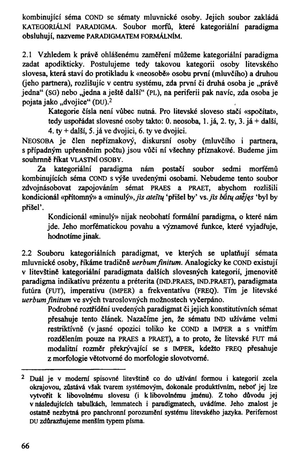 kombinující séma COND se sématy mluvnické osoby. Jejich soubor zakládá KATEGORIÁLNÍ PARADIGMA. Soubor morťů, které kategoriální paradigma obsluhují, nazveme PARADIGMATEM FORMÁLNÍM. 2.