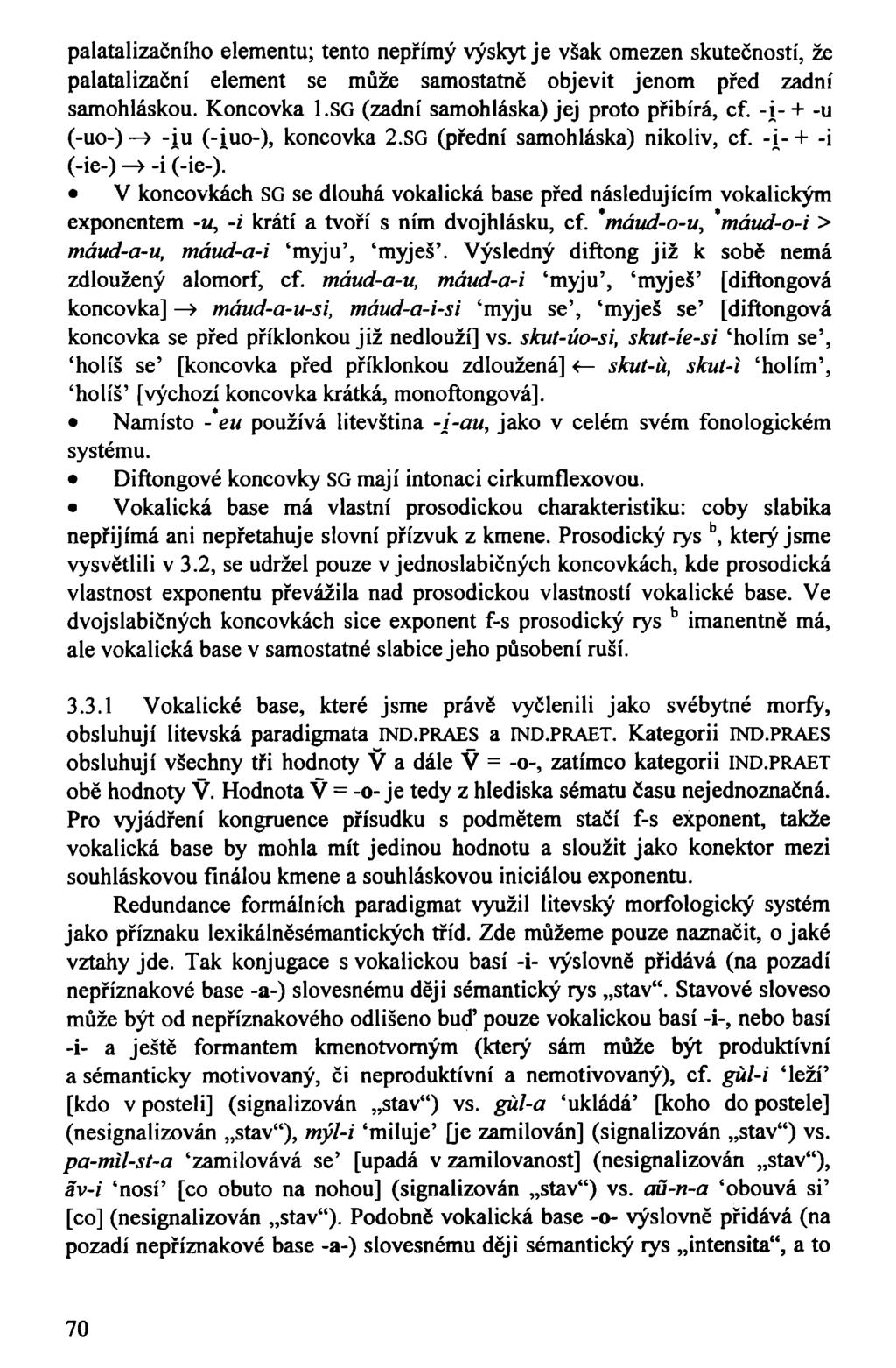 palatalizačního elementu; tento nepřímý výskyt je však omezen skutečností, že palatalizační element se může samostatně objevit jenom před zadní samohláskou. Koncovka l.