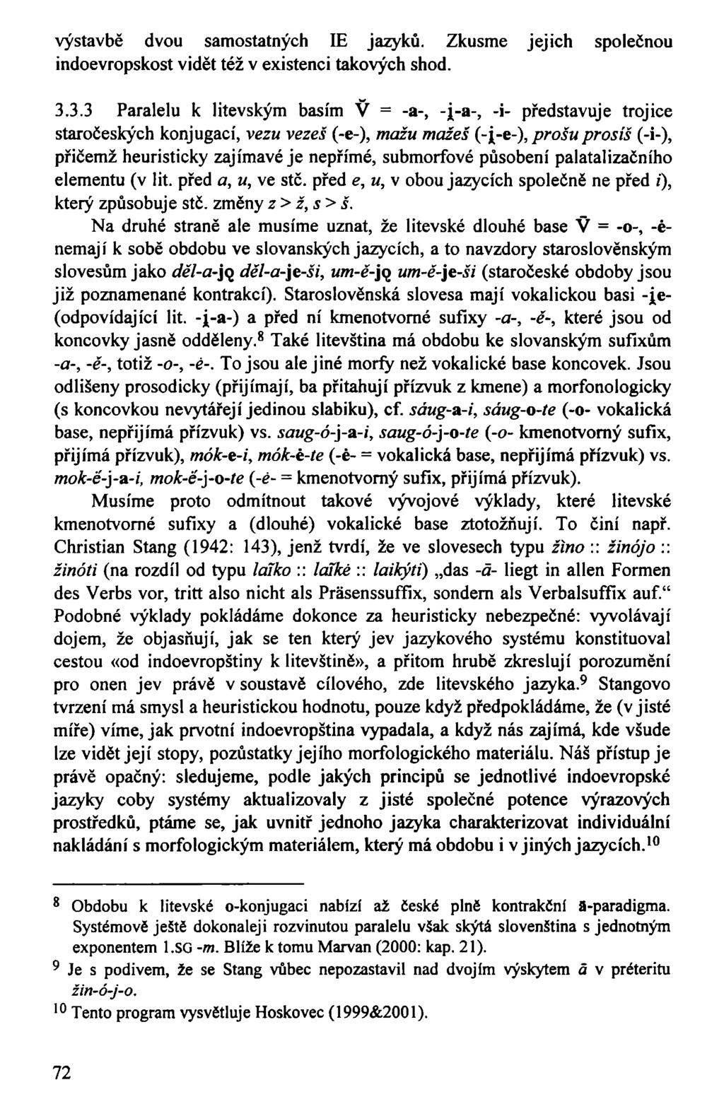 výstavbě dvou samostatných IE jazyků. Zkusme jejich společnou indoevropskost vidět též v existenci takových shod. 3.