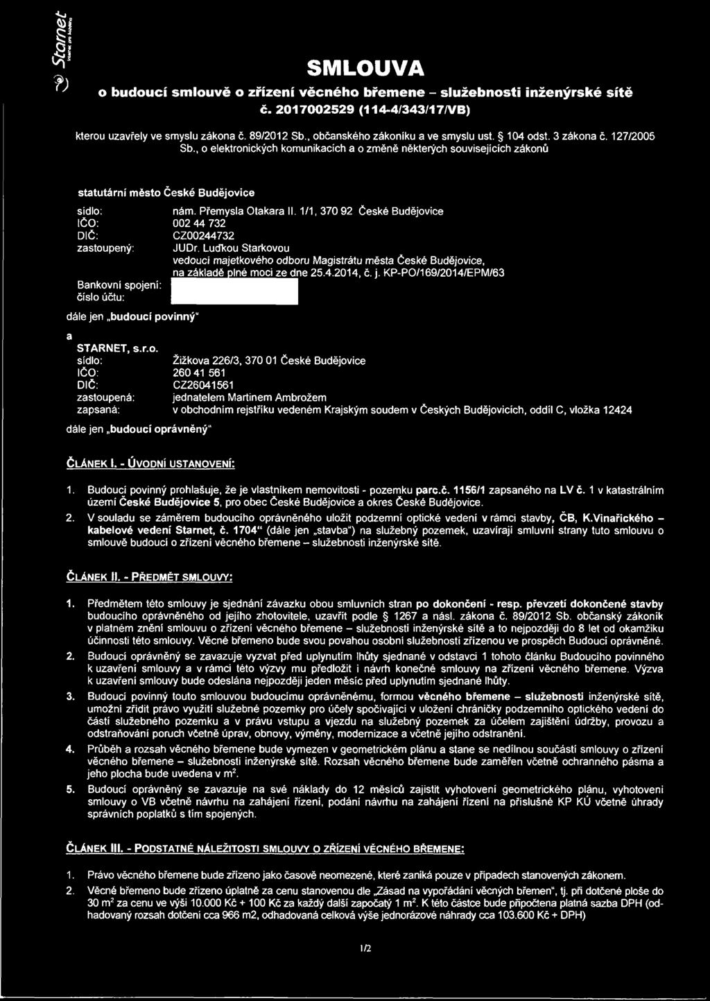 , o elektronických komunikacích a o změně některých souvisejících zákonů statutární město České Budějovice sídlo: IČO: DIČ: zastoupený: Bankovní spojení: číslo účtu: nám. Přemysla Otakara II.