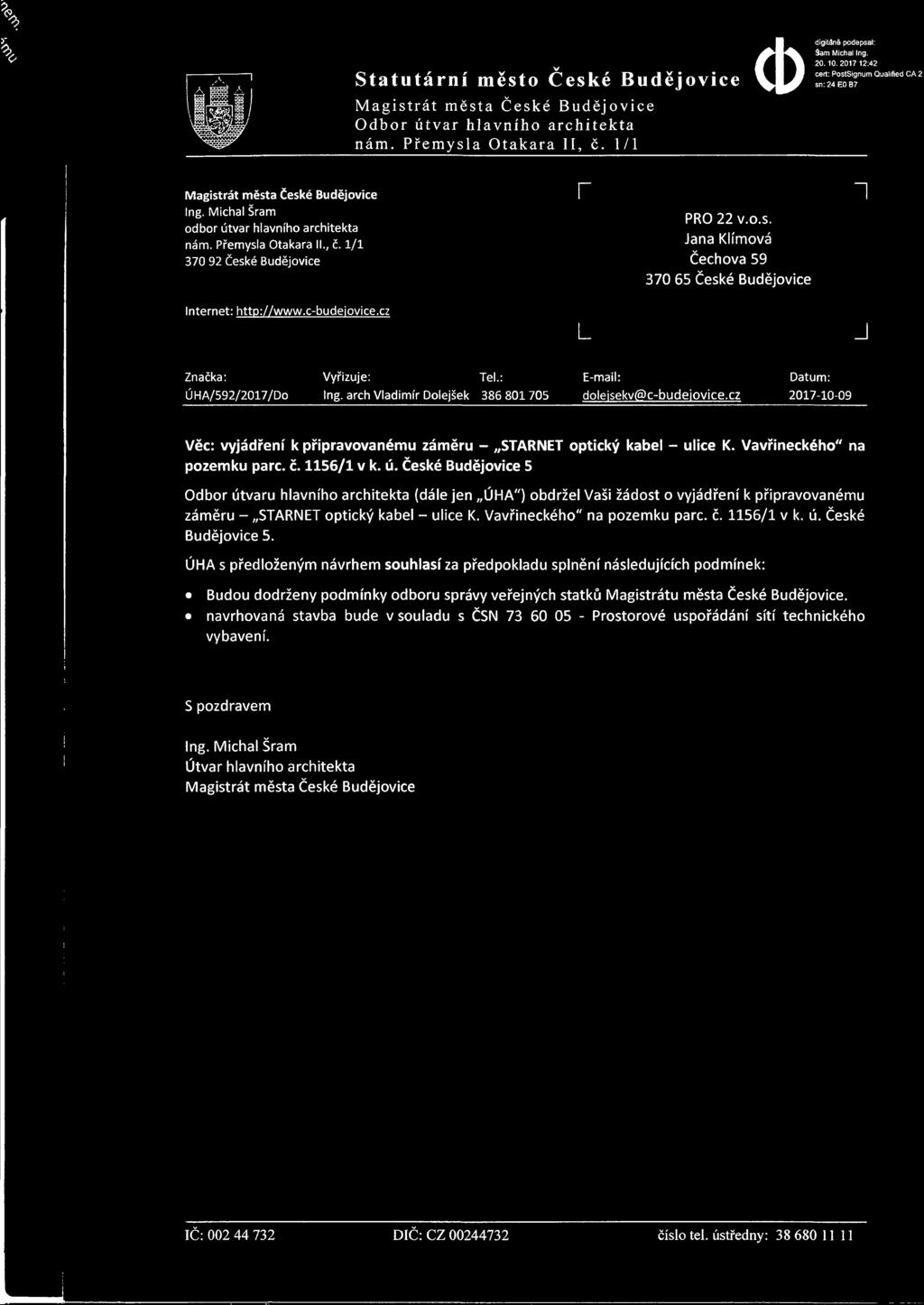 2017 12:42 cert: PostSignum Qualified CA 2 sn: 24 E0 B7 i Internet: http://www.c-budeiovice.cz L J Značka: Vyřizuje: Tel.: E-mail: Datum: ÚHA/592/2017/Do Ing.