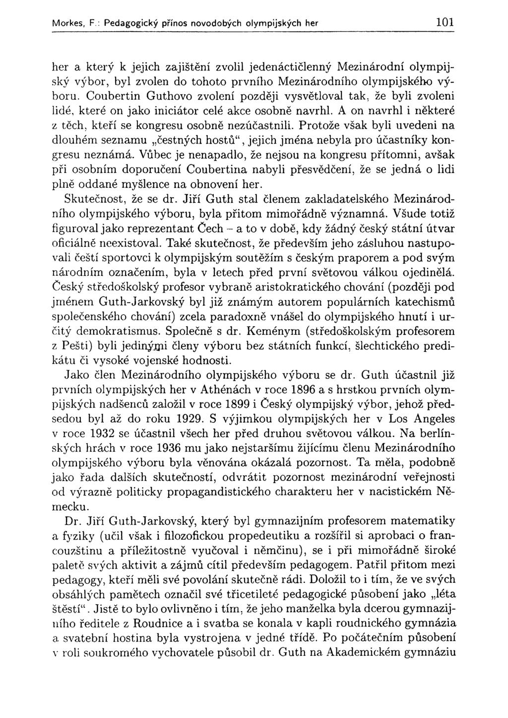 Morkes, F : Pedagogický přínos novodobých olympijských her 101 her a který k jejich zajištění zvolil jedenáctičlenný Mezinárodní olympijský výbor, byl zvolen do tohoto prvního Mezinárodního