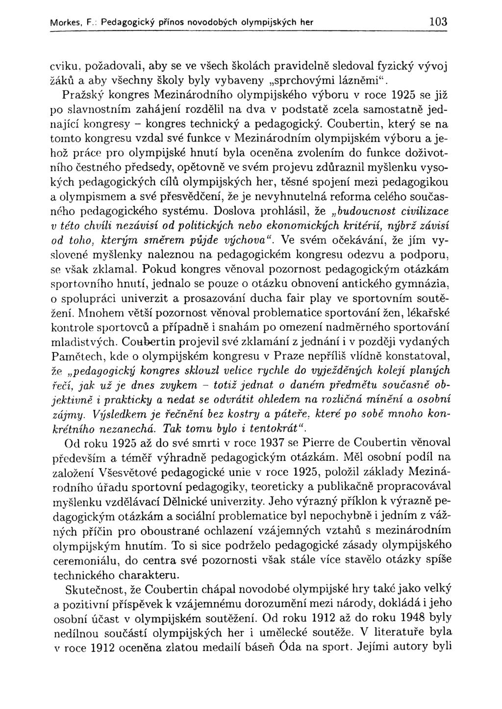 Morkes, F.: Pedagogický přínos novodobých olympijských her 103 cviku, požadovali, aby se ve všech školách pravidelně sledoval fyzický vývoj žáků a aby všechny školy byly vybaveny sprchovými lázněmi.