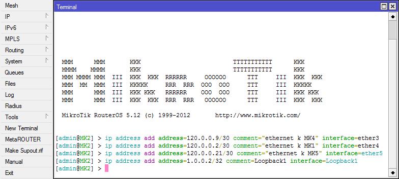 VYTVOŘENÍ SÍTĚ MPLS A MPLS VPN ip address add address=120.0.0.2/30 comment= ethernet k MK1 interface=ether4 ip address add address=120.0.0.21/30 comment= ethernet k MK5 interface=ether5 ip address add address=1.