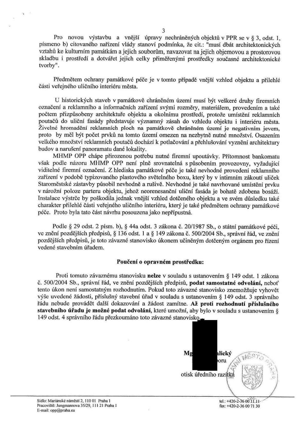 3 Pro novou výstavbu a vnější úpravy nechráněných objektů v PPR se v 5 3, odst. 1, písmeno b) citovaného nařízení vlády stanoví podmínka, že cit.