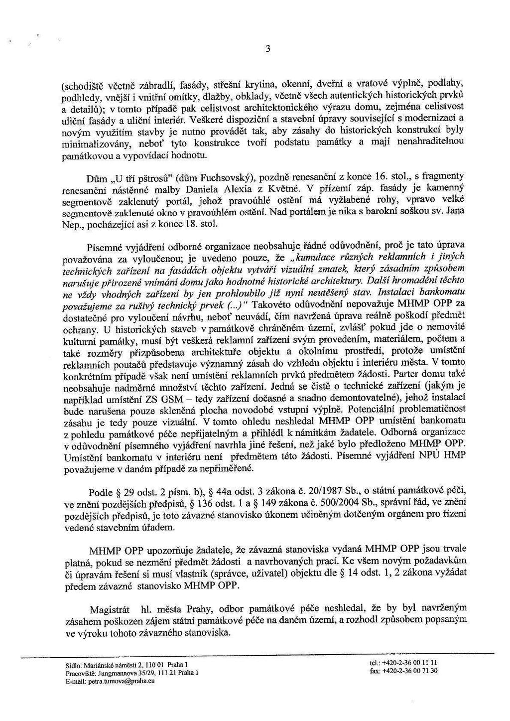 3 (schodiště včetně zábradlí, fasády, střešní krytina, okenní, dveřní a vratové výplně, podlahy, podhledy, vnější i vnitřní omítky, dlažby, obklady, včetně všech autentických historických prvků a