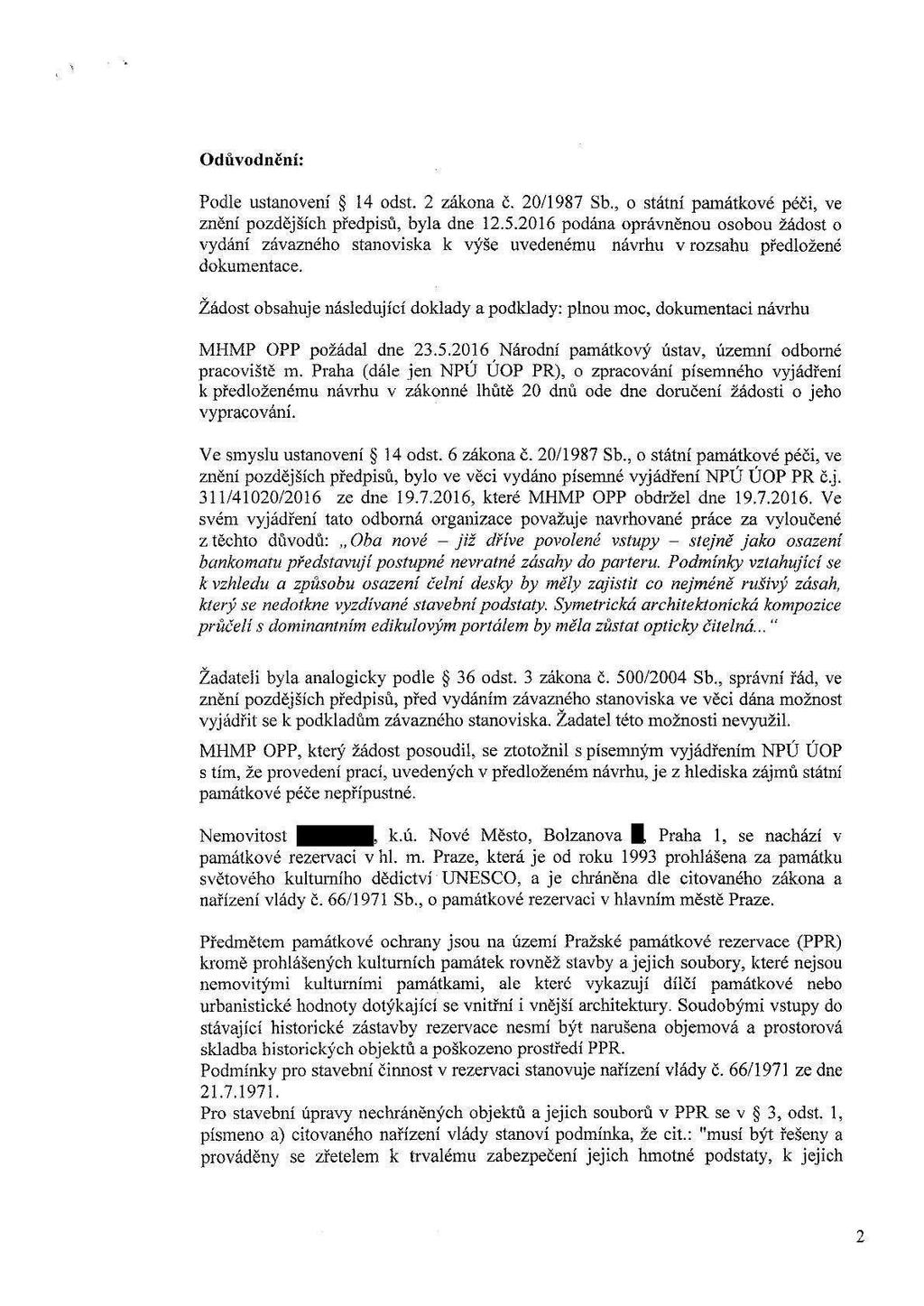 _ Odůvodnění: Podle ustanovení 5 14 odst. 2 zákona č. 20/1987 Sb., o státní památkové péči, ve znění pozdějších předpisů, byla dne 12.5.2016 podána oprávněnou osobou žádost o vydání závazného stanoviska k výše uvedenému návrhu v rozsahu předložené dokumentace.