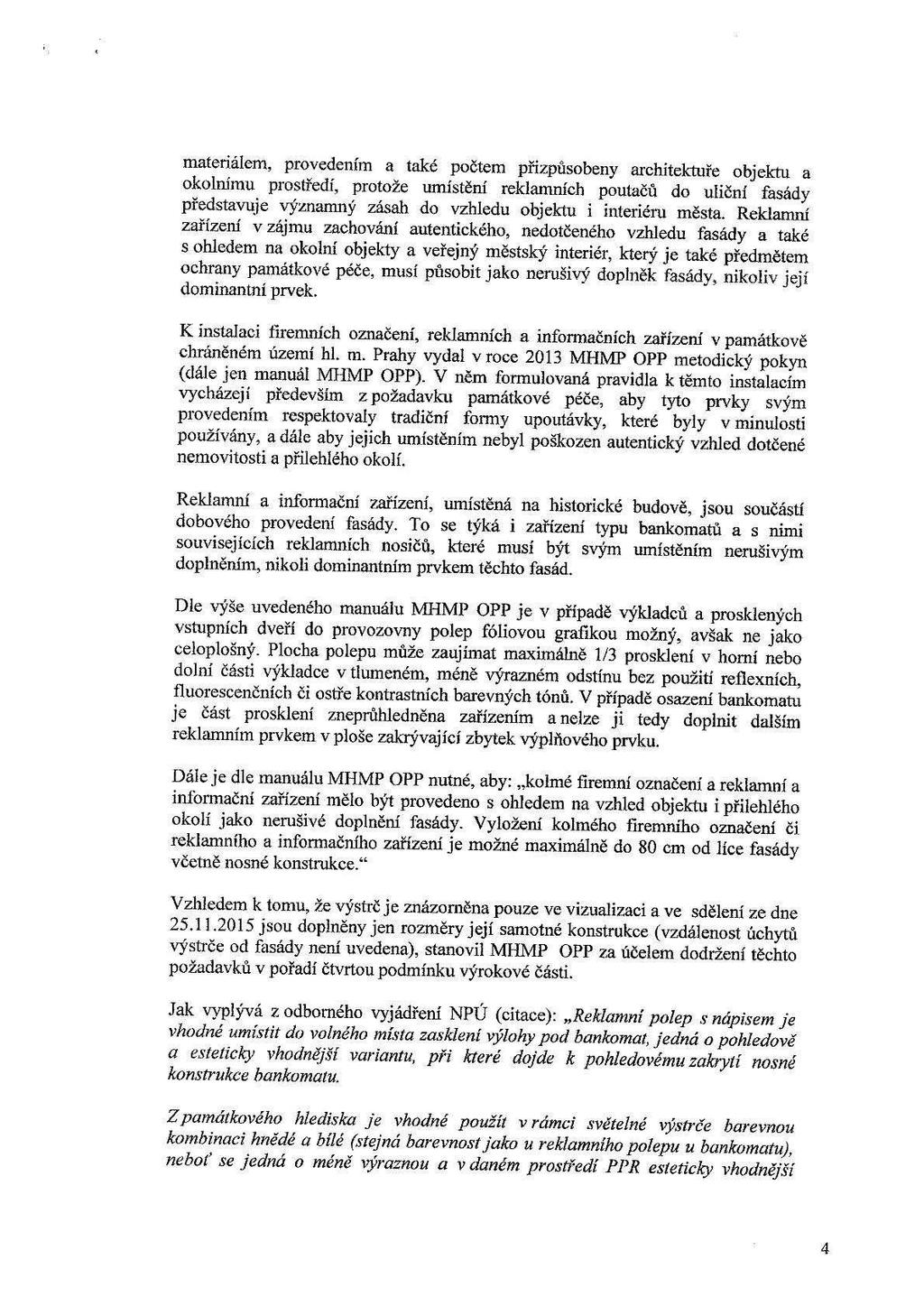 materiálem, provedením & také počtem přizpůsobeny architektuře objektu & okolnímu prostředí, protože umístění reklamních poutačů do uliční fasády představuje významný zásah do vzhledu objektu 1