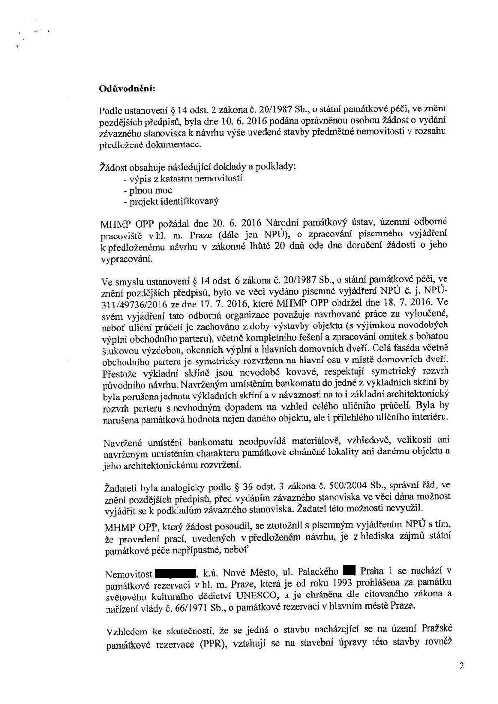 Odůvodnění: Podle ustanovení 14 odst. 2 zákona č. 20/1987 Sb., o stámí památkové péči, ve znění pozdějších předpisů, byla dne 10. 6.
