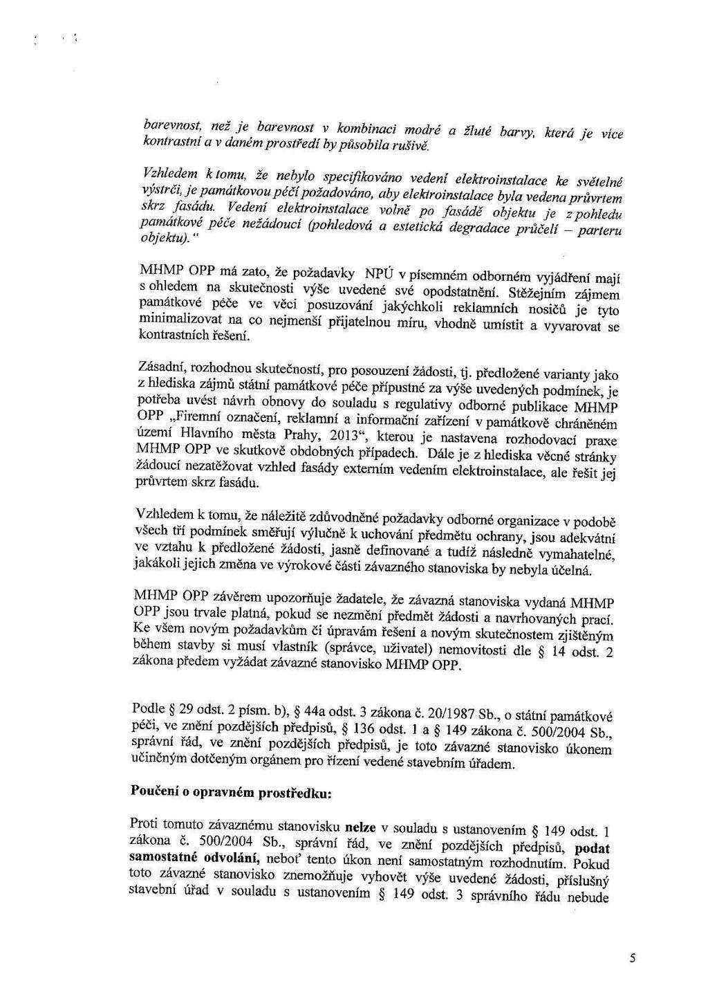 barevnost, než je barevnost v kombinaci modré a žluté barvy, která je více kontrastní a v daném prostředí by působila rušivé.