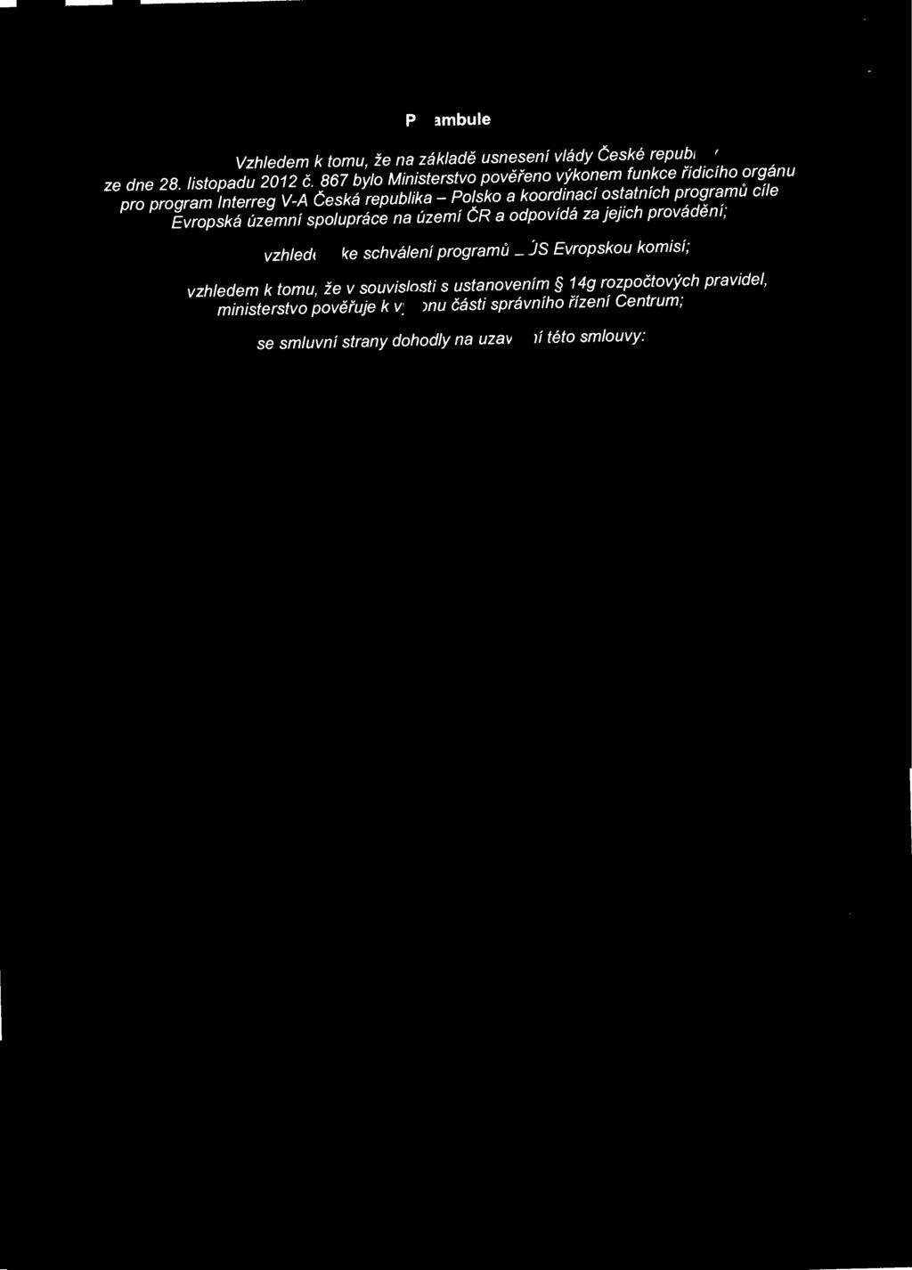 Preambule Vzhledem k tomu, že na základě usnesení vlády Ceské republiky ze dne 28. listopadu 2012 č.