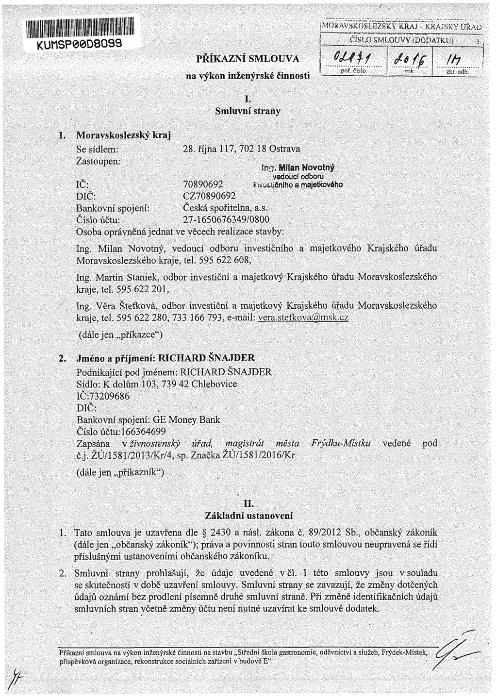 KUMSP06D8O99 PŘÍ KÁZNÍ SMLOUVA na výkon inženýrské činnosti I. Smluvn strany MORAVžfKOjB-JSZgKÝ &KAJ - ČÍHAJSICY ÚŘAD ) ČÍ W SMLOUVY (DODATKU) -3- Wlf poř. Č slo rok lh _kr, odb. i. 2.