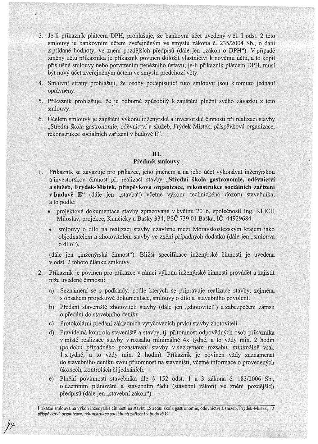 3. Je-li př kazn k plátcem DPH, prohlašuje, že bankovn účet uvedený včl. I odst. 2 této smlouvy je bankovn m účtem zveřejněným ve smyslu zákona č. 235/2004 Sb.