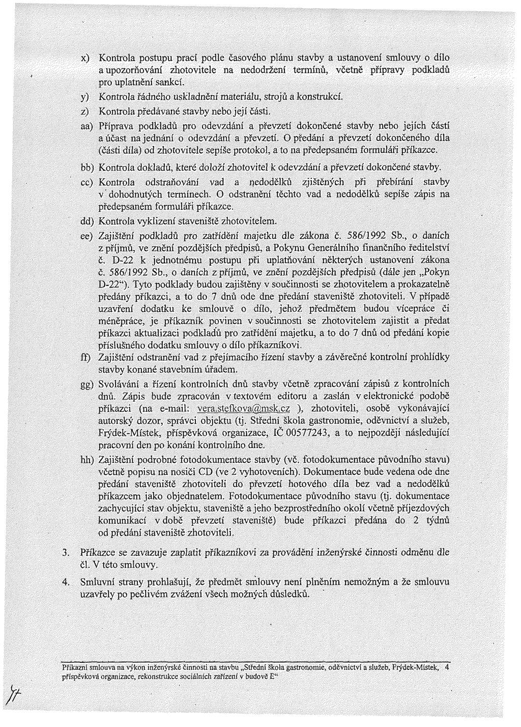 x) Kontrola postupu prac podle časového plánu stavby a ustanoven smlouvy o d lo a upozorňován zhotovitele na nedodržen term nů, včetně př pravy podkladů pro uplatněn sankc.
