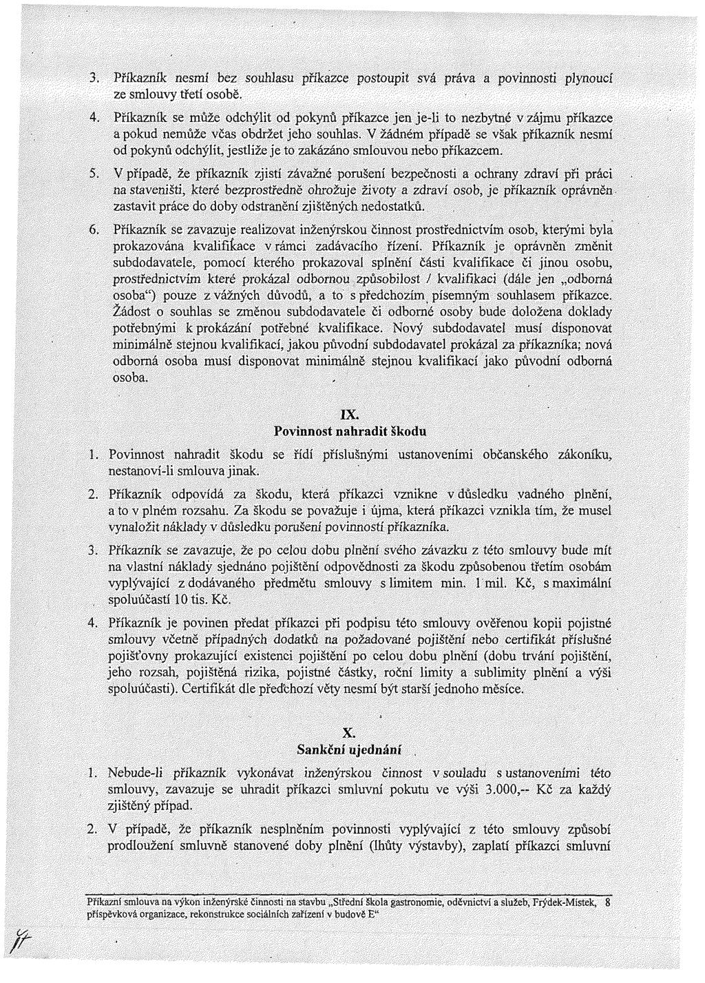 3. Př kazn k nesm bez souhlasu př kazce postoupit svá práva a povinnosti plynouc ze smlouvy třet osobě. 4.