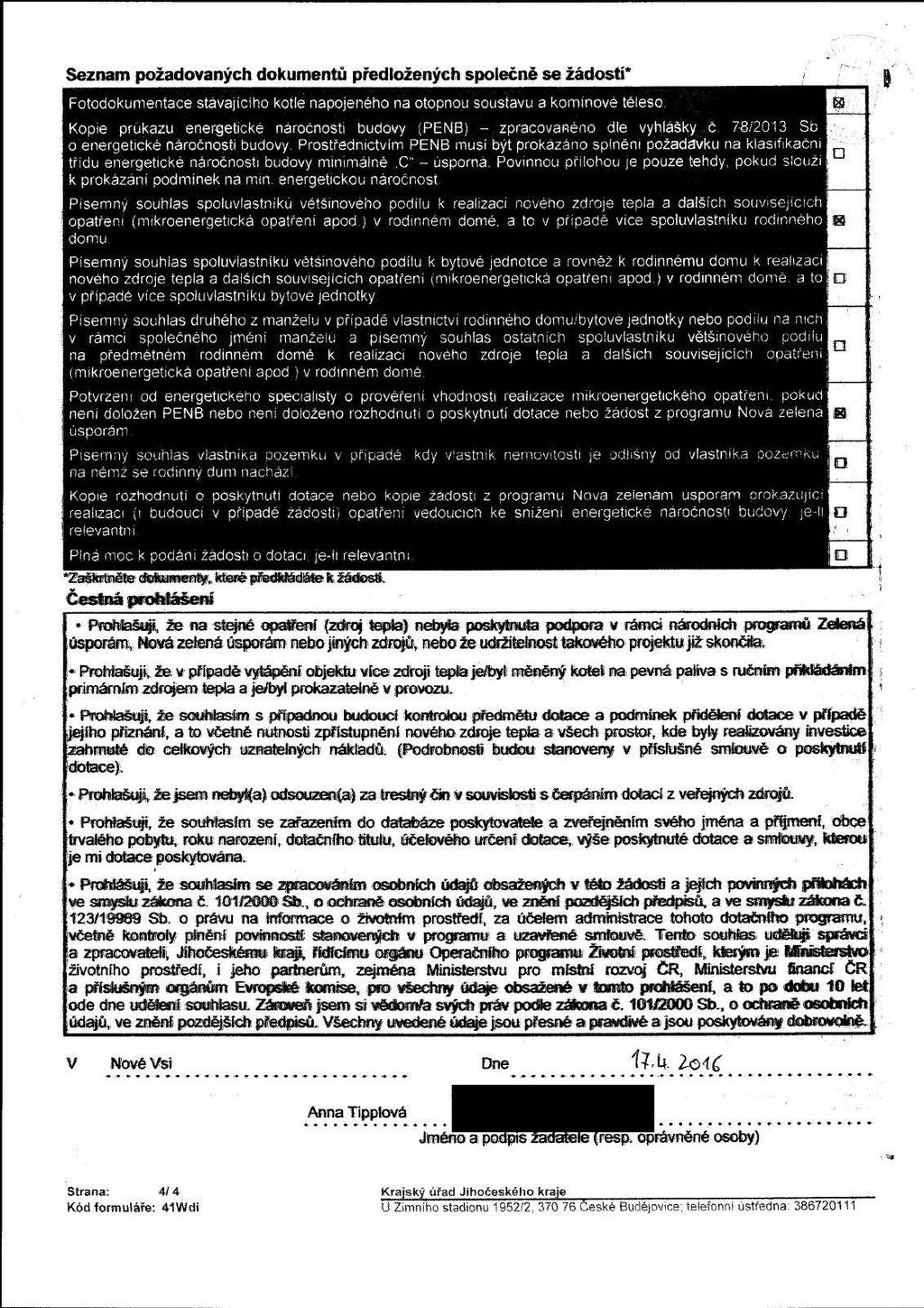 Seznam požadovaných dokumentů předložených společně se žádostí* i " Fotodokumentace stávajícího kotle napojeného na otopnou soustavu a komínové těleso.