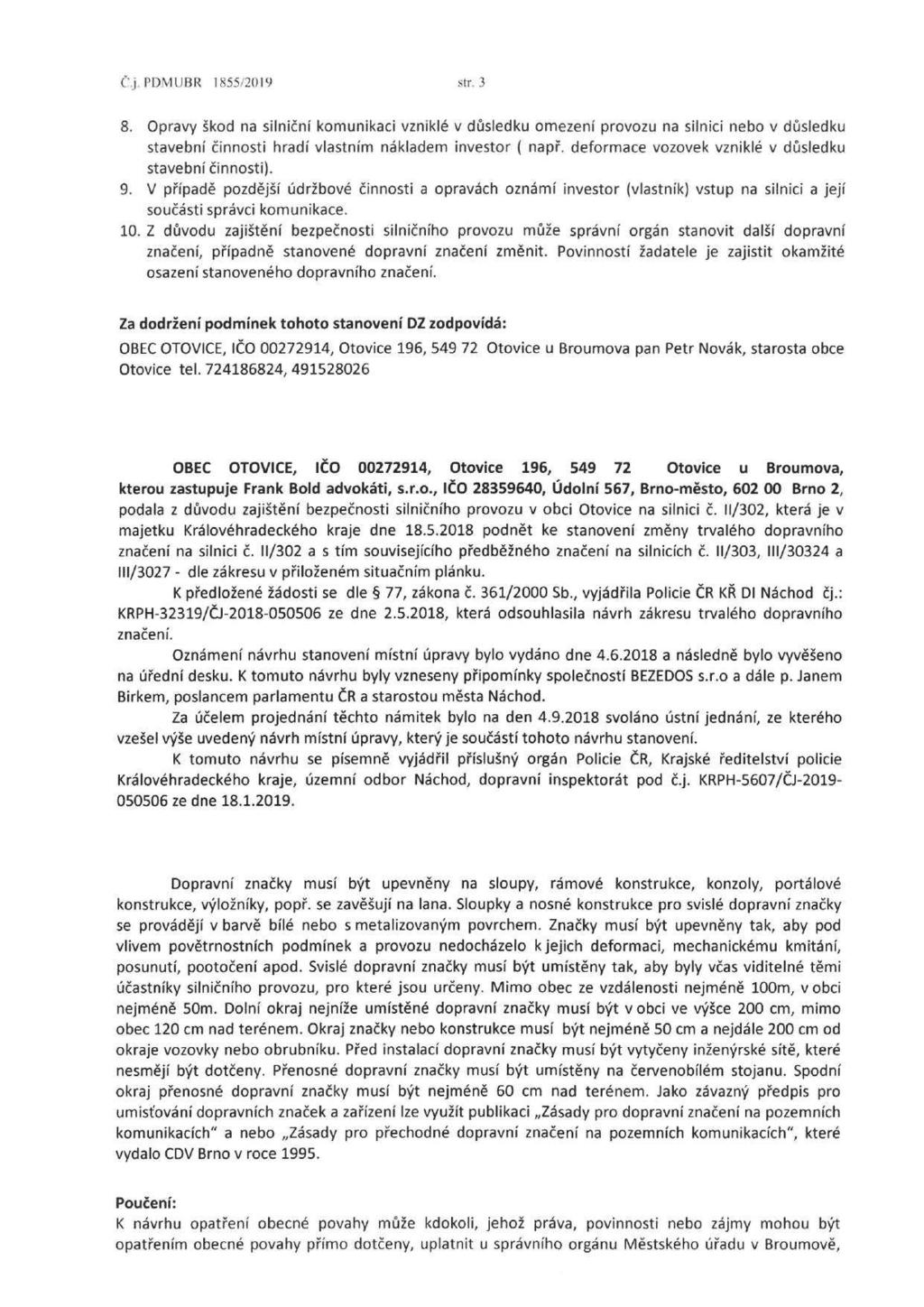 Č.j. PDMUBR 1855/2019 str. 3 8. Opravy škod na silniční komunikaci vzniklé v důsledku omezení provozu na silnici nebo v důsledku stavební činnosti hradí vlastním nákladem investor ( např.