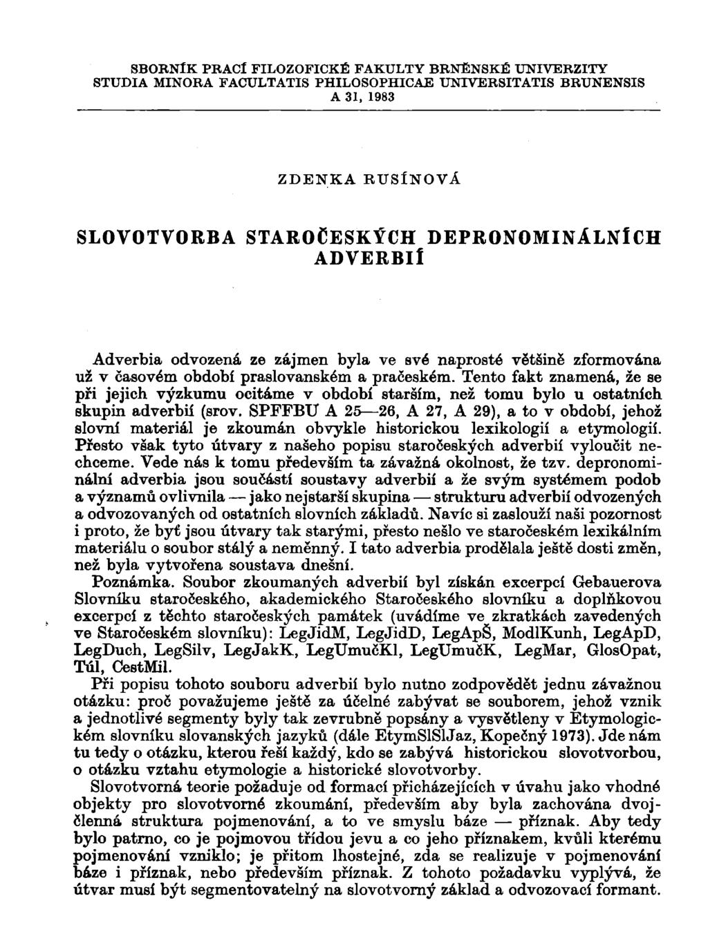 SBORNÍK PBACl FILOZOFICKÉ FAKULTY BRNĚNSKÉ UNIVERZITY STUDIA MINORA FACULTATIS PHILOSOPHICAE UNTVERSITATIS BRUNENSIS A 31, 1983 ZDENKA RUSÍNOVÁ SLOVOTVORBA STAROČESKÝCH ADVERBIÍ DEPRONOMINÁLNlCH