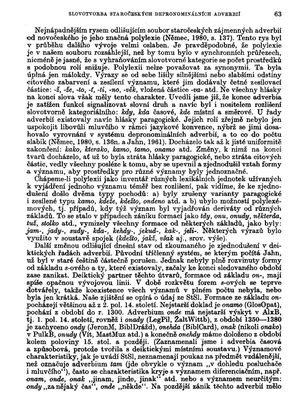 SLOVOTVOBBA STABOCESK.ÝCH DEPKONOMINÁLNÍCH ADVEBBIÍ 63 Nejnápadnějším rysem odlišujícím soubor staročeských zájmenných adverbií od novočeského je jeho značná polylexie (Němec, 1980, s. 137).