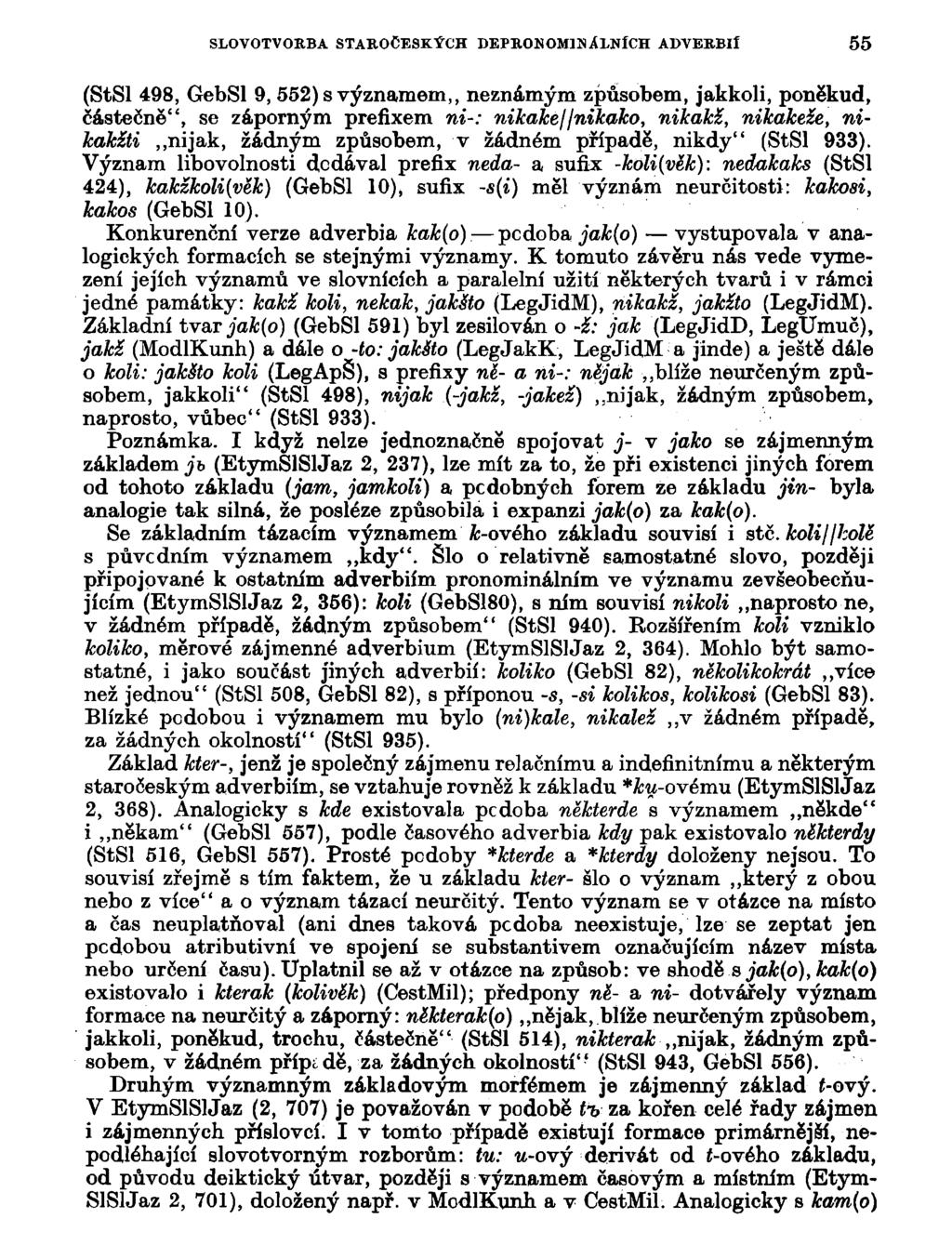SLOVOTVORBA STAROČESKÝCH DEPROKOM1HALNÍCH ADVERBIl 55 (StSl 498, GebSl 9, 552) s významem,, neznámým způsobem, jakkoli, poněkud, částečně", se záporným prefixem ni-: nikake/jnikako, nikakž, nikakeže,