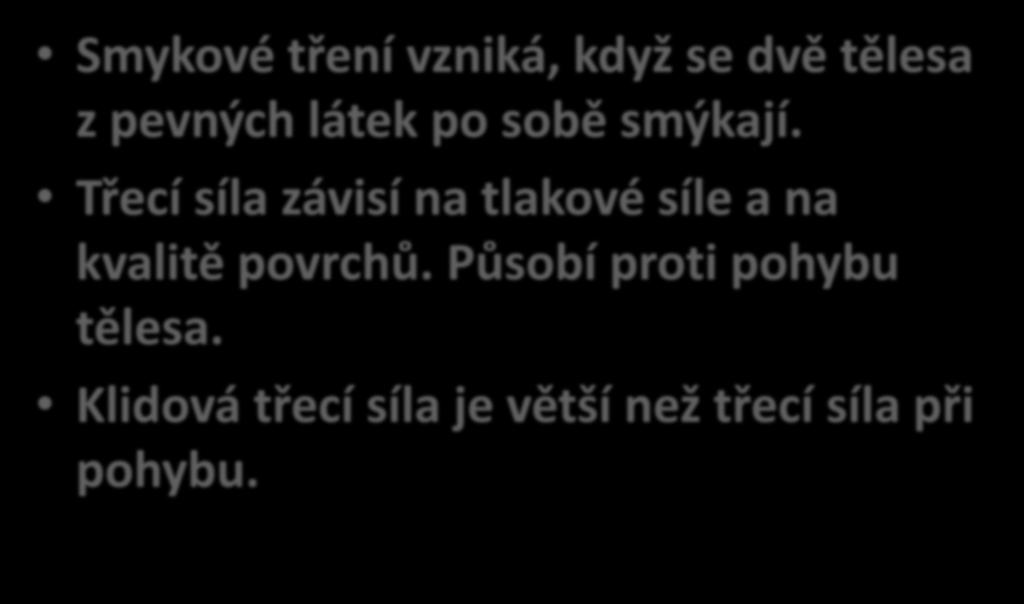 Smykové tření vzniká, když se dvě tělesa z pevných látek po sobě smýkají.