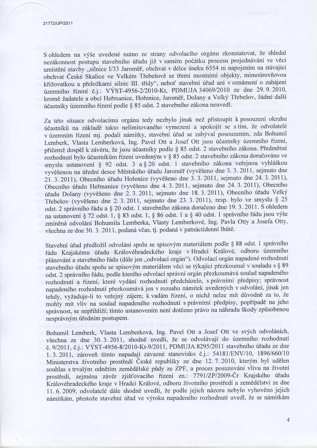 21772tUPt2011 S ohledem na vise uveden6 nutno ze strany odvolaciho orgentl zkonstatovat, ze shledal nezdkonnost postupu stavebniho uiadu jii v samdm poaetku procesu projedn6vani ve veci umisteni