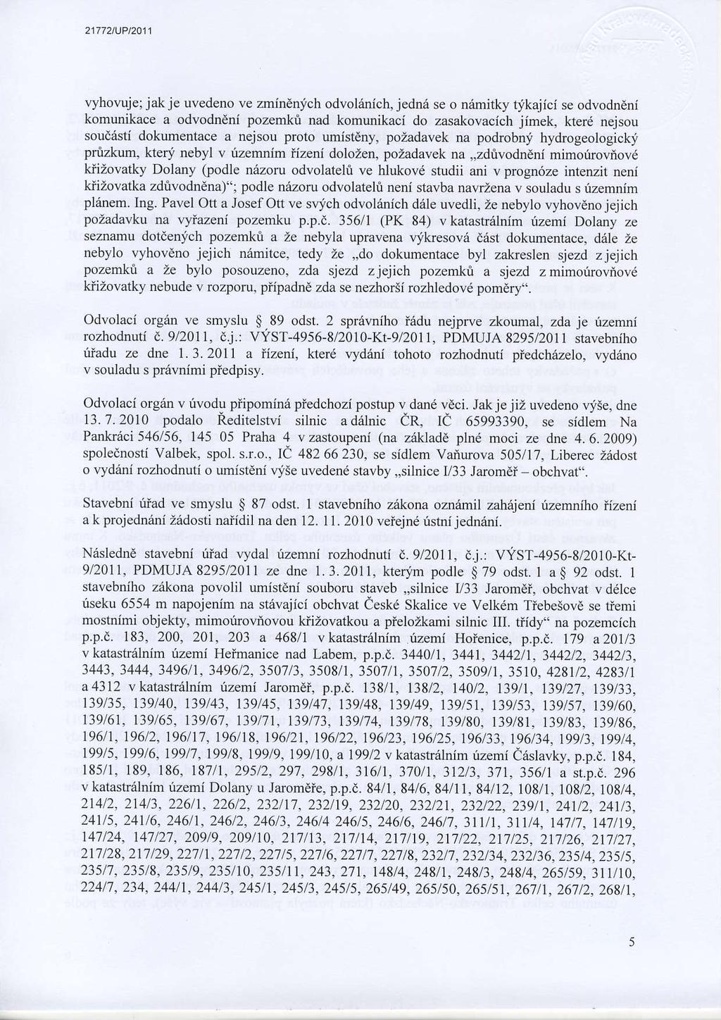 21772tUPt2A11 vyhovlrje; jak je uvedeno ve zmindnyich odvolturich, jednri se o ndmitky tikajici se odvodndnj komunikace a odvodndni pozemhi nad komunikaci do zasakovacich jimek, kterd nejsou