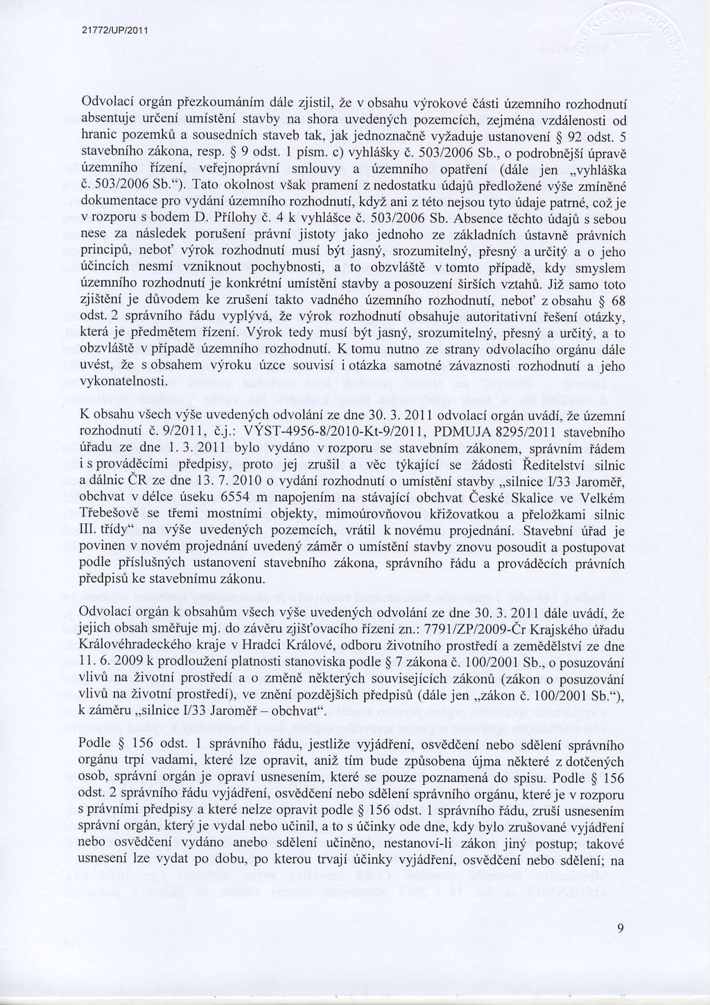 21772tUPt2A11 Odvolaci organ piezkoumiinim d6le zjistil, Ze v obsahu virokovd d6sti tizenniho rozhodnuti absentuje wieni umistcni stavby na shora uvedenyich pozemcich, zejmdna vzdiilenosti od hranic