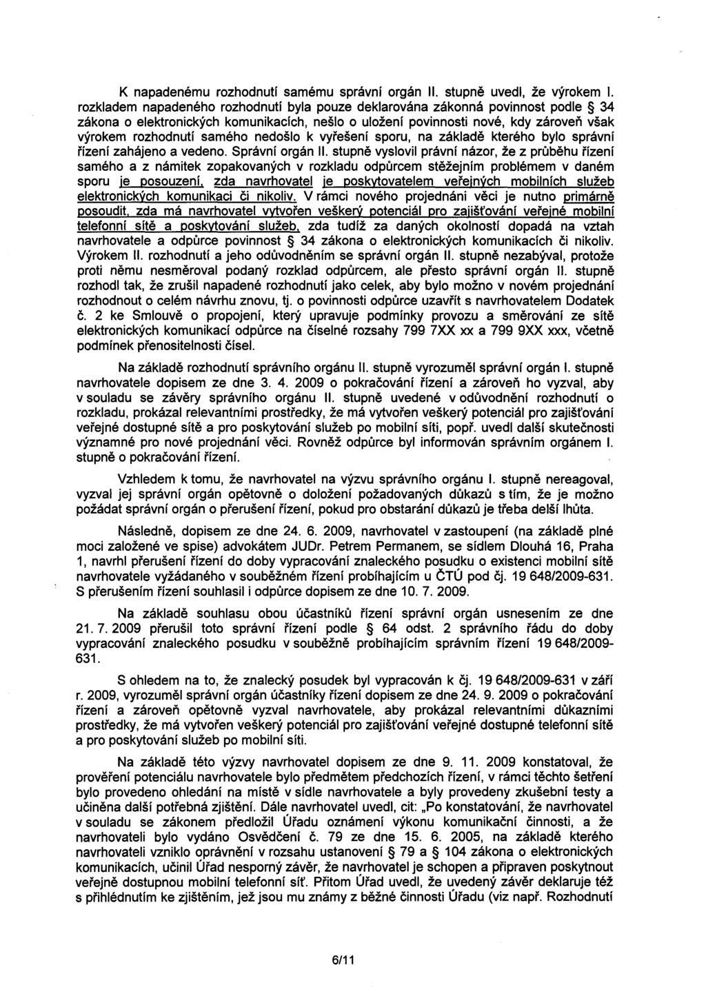 K napadenému rozhodnutí samému správní orgán II. stupne uvedl, že výrokem I.