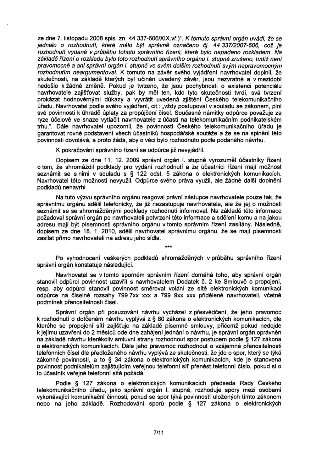 ze dne 7. listopadu 2008 spis. zn. 44 337-606/XIX.vr.)". K tomuto správní orgán uvádí, že se jednalo o rozhodnutí, které melo být správne oznaceno cj.