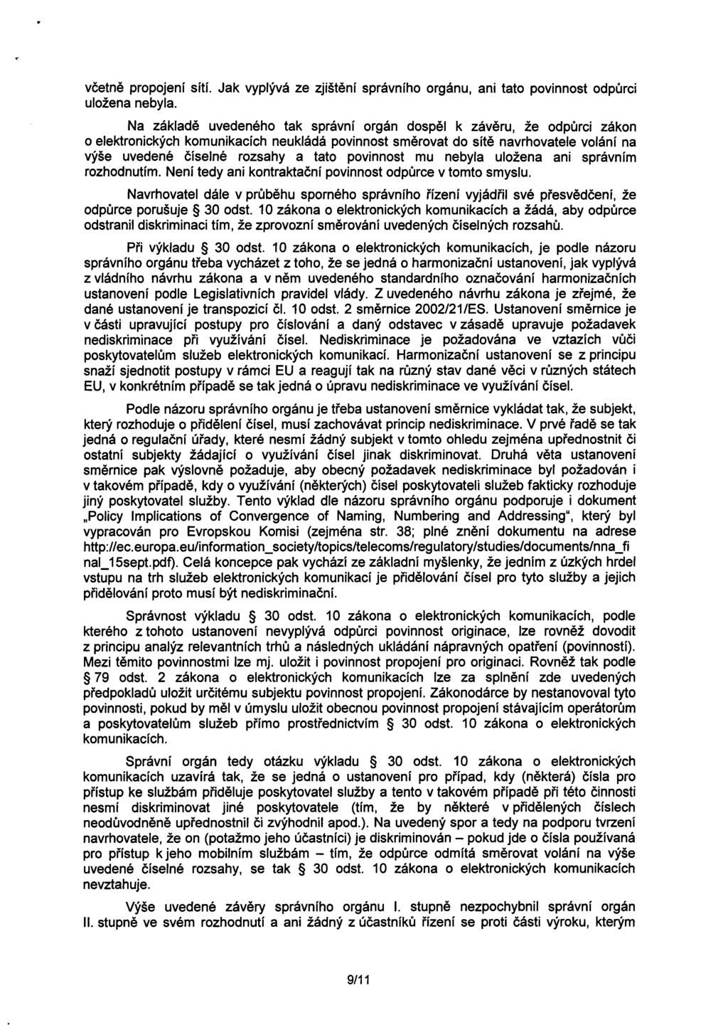 vcetne propojení sítí. Jak vyplývá ze zjištení správního orgánu, ani tato povinnost odpurci uložena nebyla.