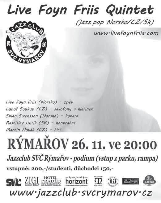 Citát: I kdyï ãlovûk usíná v zoufalství, probouzí se do nadûje, Ïe svût bude jin. Karel IV. Stfiedisko volného ãasu Jazzclub RÝMAŘOVSKÝ HORIZONT 21/2018 Známá i neznámá v roãí 16. 11.