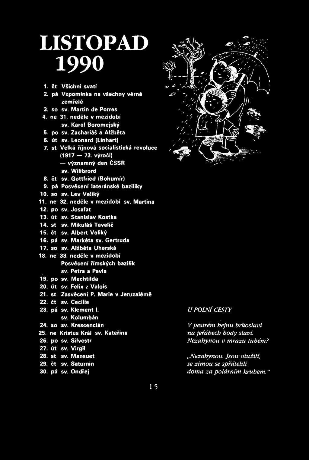 FF.-o LISTOPAD 1990 Všichni svatí." Vzpomínka na všechny věrné zemřelé SV. Martin de Porres 31. neděle v mezidobí sv. Karel Boromejský sv. Zachariáš a Alžběta sv.