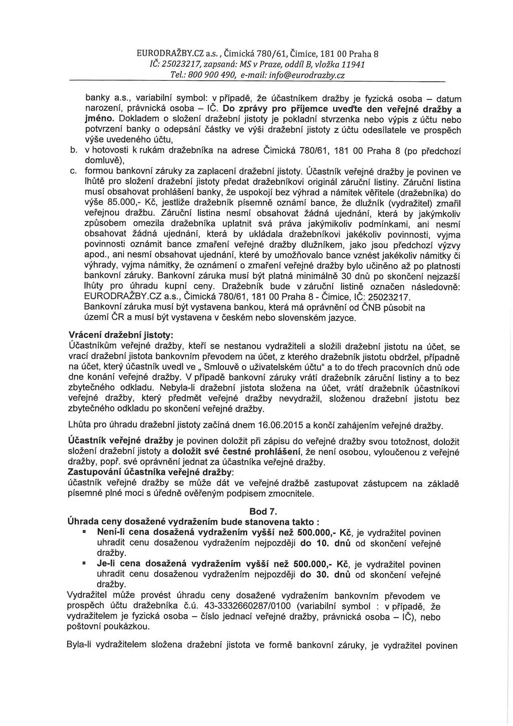 banky a.s., variabilní symbol: v případě, že účastníkem dražby je fyzická osoba - datum narození, právnická osoba - IČ. Do zprávy pro příjemce uvedte den veřejné dražby a jméno.