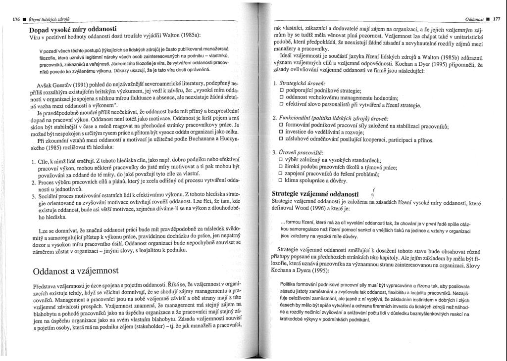 . 176 Odda~zosr 177 Dopad vysokc miry oddanosti tak vlastnici, zikaznici a dodavatelt maji zijem na organizaci, a ie jejich vzijemnfm z4- viru pozitivni hodnoty oddanosti dosti troufale vyjidfil